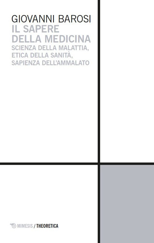Il sapere della medicina. Scienza della malattia, etica della sanità, sapienza dell'ammalato