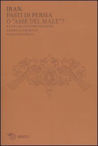 Iran: fasti di Persia o «asse del male»?