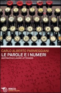 Le parole e i numeri. Matematica e lavoro letterario