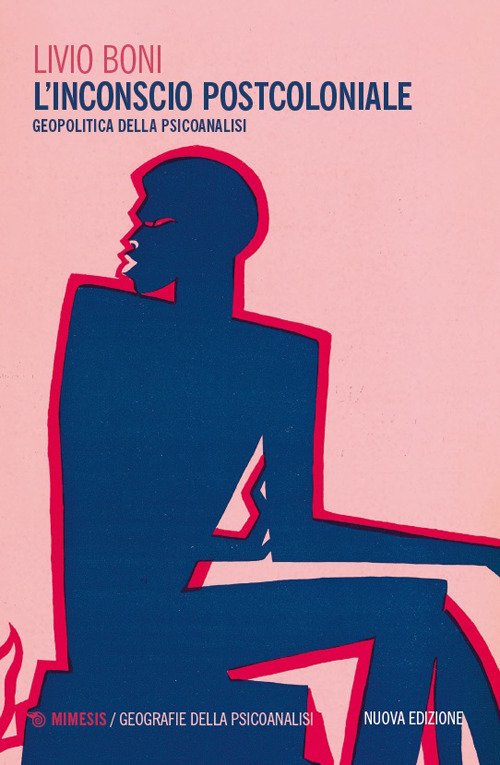 L'inconscio postcoloniale. Geopolitica della psicoanalisi