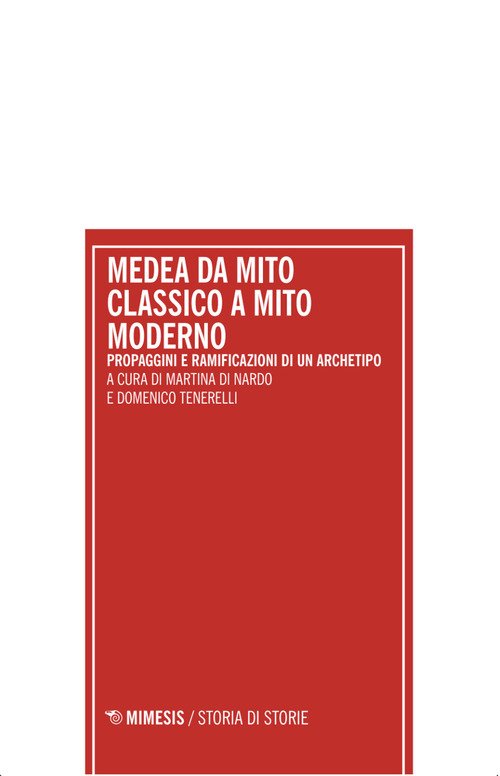 Medea da mito classico a mito moderno. Propaggini e ramificazioni di un archetipo. Atti del Convegno internazionale (Pescara 18-19 dicembre 2023)