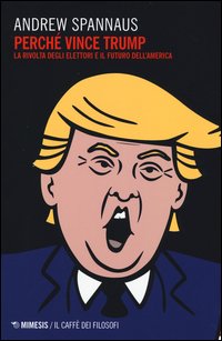 Perché vince Trump. La rivolta degli elettori e il futuro dell'America