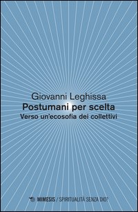 Postumani per scelta. Verso un'ecosofia dei collettivi