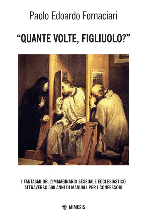 «Quante volte, figliuolo?» I fantasmi dell'immaginario sessuale ecclesiastico attraverso 500 anni di manuali per i confessori
