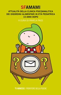 Sfamami. Attualità della clinica psicoanalitica dei disturbi alimentari in età pediatrica. 10 anni dopo