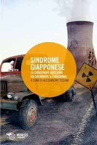 Sindrome giapponese. La catastrofe nucleare da Chernobyl a Fukushima