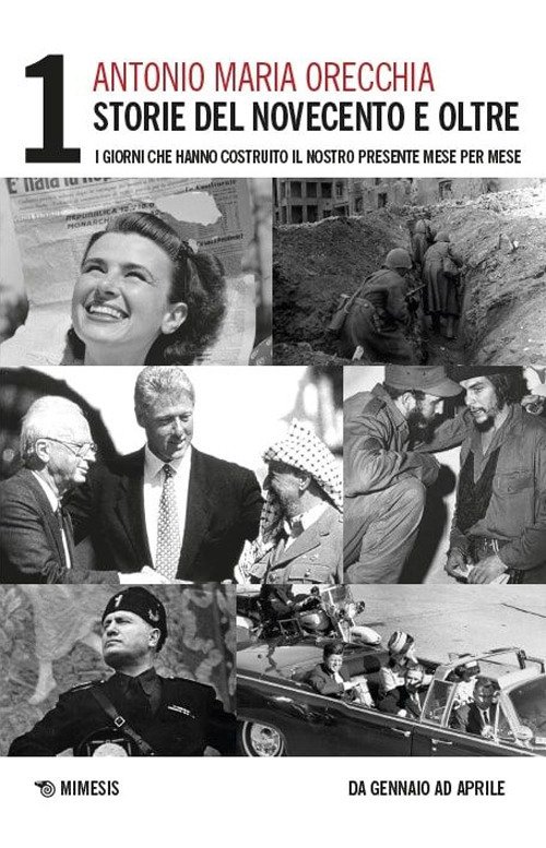 Storie del Novecento e oltre. I giorni che hanno costruito il nostro presente mese per mese