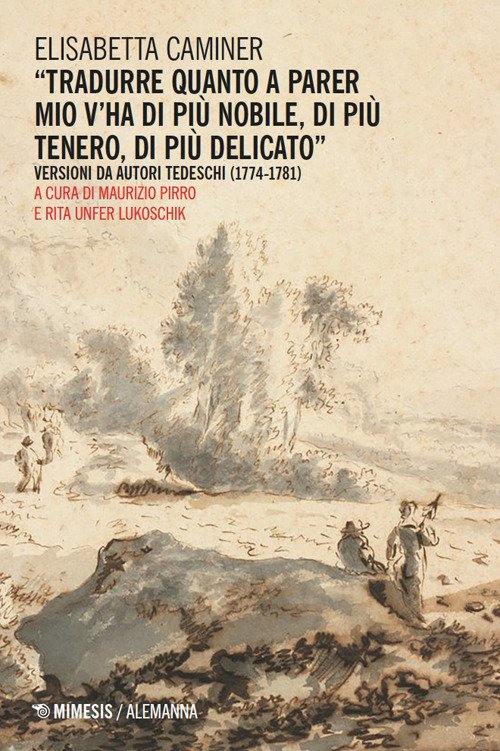 «Tradurre quanto a parer mio v'ha di più nobile, di più tenero, di più delicato». Versioni da autori tedeschi (1774-1781)