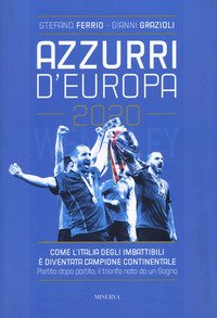 Azzurri d'Europa. L'Italia ai campionati continentali. Una storia di monetine, coppe alzate o sfiorate e rigori da roulette russa