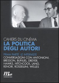 Cahiers du cinéma. La politica degli autori. Vol. 1: Le interviste.