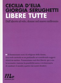 Libere tutte. Dall'aborto al velo, donne nel nuovo millennio