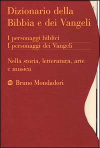 Dizionario della Bibbia e dei Vangeli. I personaggi biblici, i personaggi dei Vangeli