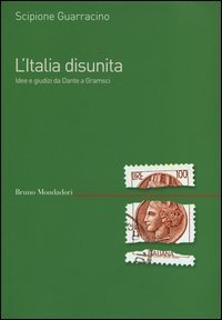 L'Italia disunita. Idee e giudizi da Dante a Gramsci