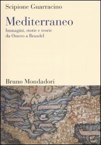 Mediterraneo. Immagini, storie e teorie da Omero a Braudel