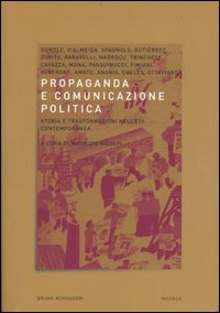 Propaganda e comunicazione politica. Storia e trasformazioni nell'età contemporanea