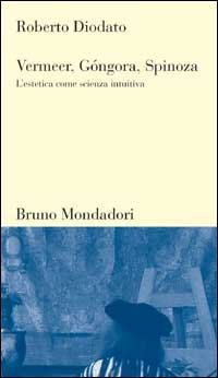 Vermeer, Góngora, Spinoza. L'estetica come scienza intuitiva