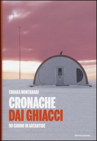 Cronache dai ghiacci. 90 giorni in Antartide