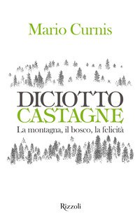 Diciotto castagne. La montagna, il bosco, la felicità