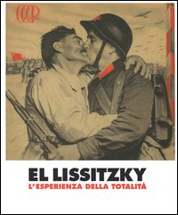 El Lissitzky. L'esperienza della totalità. Catalogo della mostra (Rovereto, 15 febbraio-8 giugno 2014)