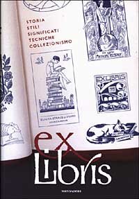 Ex libris. Storia, stili, significati, tecniche, collezionismo
