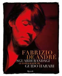 Fabrizio De André. Sguardi randagi. Le fotografie di Guido Harari