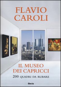 Il museo dei capricci. 200 quadri da rubare