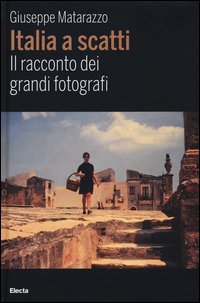 Italia a scatti. Il racconto dei grandi fotografi