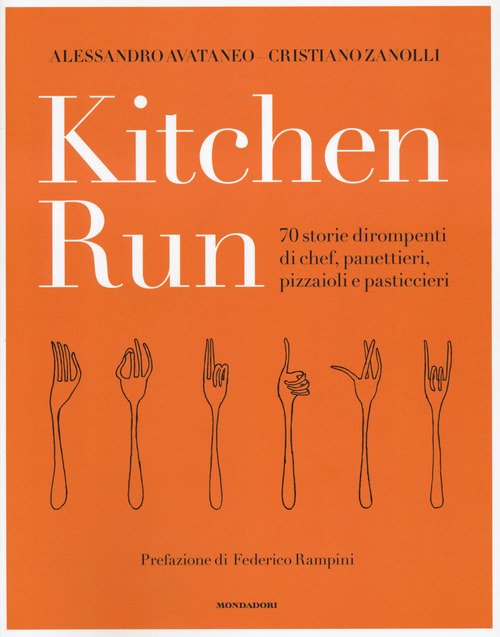 Kitchen run. 70 storie dirompenti di chef, panettieri, pizzaioli e pasticcieri