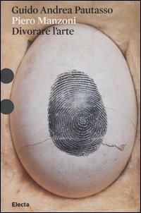 Piero Manzoni. Divorare l'arte