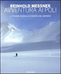 Avventura ai Poli. L'eterna corsa ai confini del mondo