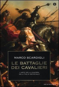 Le battaglie dei cavalieri. L'arte della guerra nell'Italia medievale
