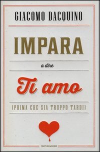 Impara a dire ti amo (prima che sia troppo tardi)