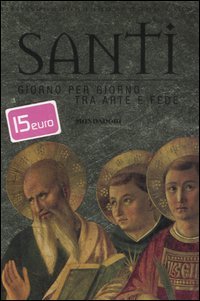 Santi. Giorno per giorno tra arte e fede
