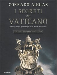 I segreti del Vaticano. Storie, luoghi, personaggi di un potere millenario