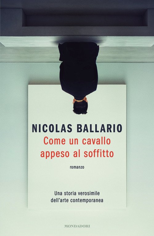 Come un cavallo appeso al soffitto. Una storia verosimile dell'arte contemporanea