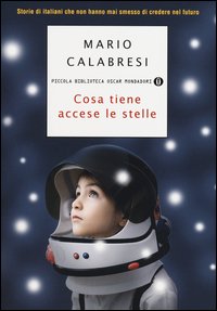 Cosa tiene accese le stelle. Storie di italiani che non hanno mai smesso di credere nel futuro