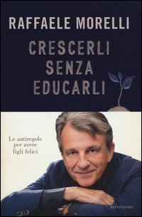 Crescerli senza educarli. Le antiregole per avere figli felici