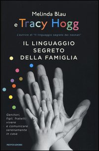 Il linguaggio segreto della famiglia. Genitori, figli, fratelli: vivere e comunicare serenamente a casa