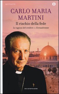 Il rischio della fede. Le ragione del credere. Vol. 1: Gerusalemme.