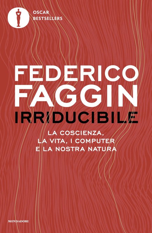 Irriducibile. La coscienza, la vita, i computer e la nostra natura
