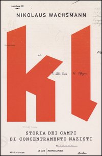 KL. Storia dei campi di concentramento nazisti