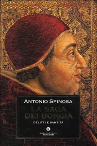 La saga dei Borgia. Delitti e santità