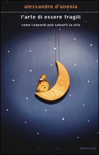 L'arte di essere fragili. Come Leopardi può salvarti la vita