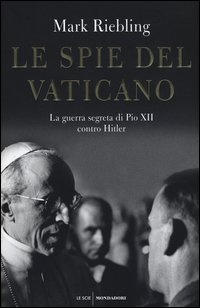 Le spie del Vaticano. La guerra segreta di Pio XII contro Hitler