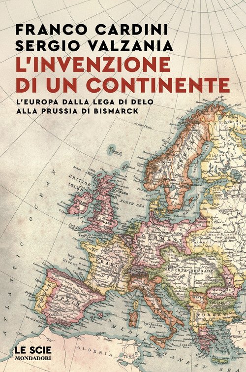 L'invenzione di un continente. L'Europa dalla Lega di Delo alla Prussia di Bismarck