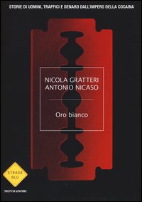 Oro bianco. Storie di uomini, traffici e denaro dall'impero della cocaina