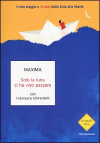 Solo la luna ci ha visti passare. Il mio viaggio a 14 anni dalla Siria alla libertà