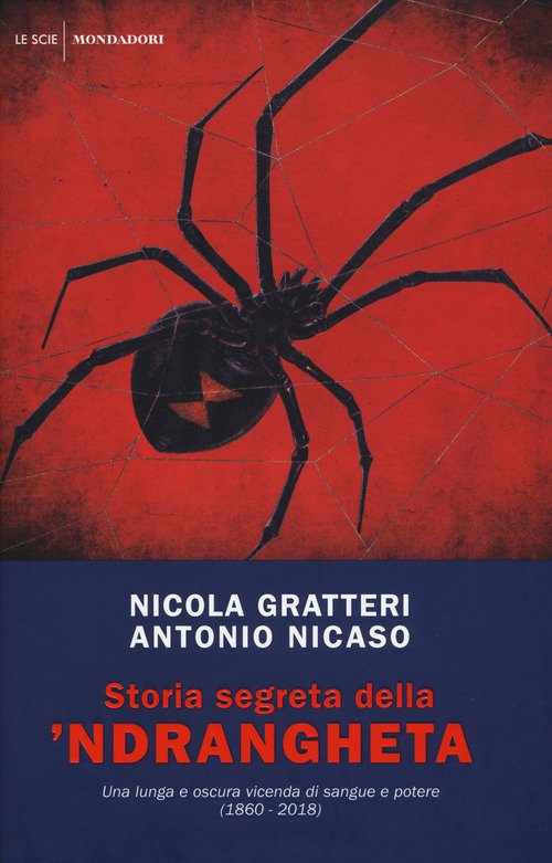 Storia segreta della 'ndrangheta. Una lunga e oscura vicenda di sangue e potere (1860-2018)