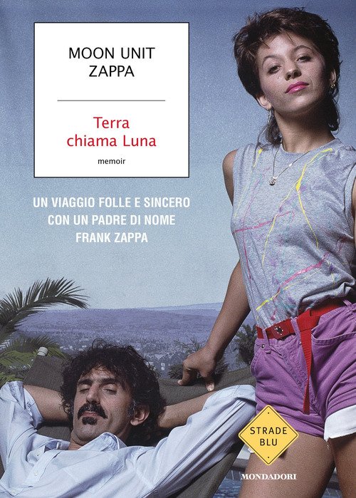Terra chiama Luna. Un viaggio folle e sincero con un padre di nome Frank Zappa