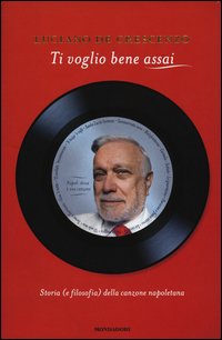 Ti voglio bene assai. Storia e (filosofia) della canzona napoletana